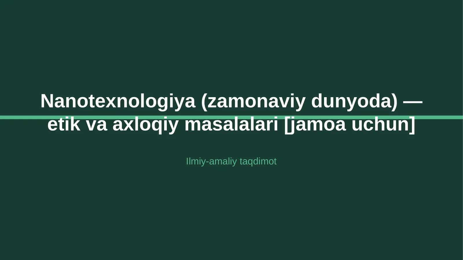 Nanotexnologiya (zamonaviy dunyoda) — etik va axloqiy masalalari [jamoa uchun] 1