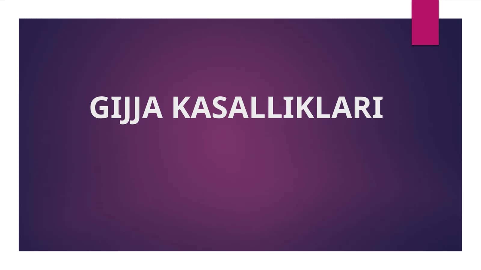 GIJJA KASALLIKLARI 1