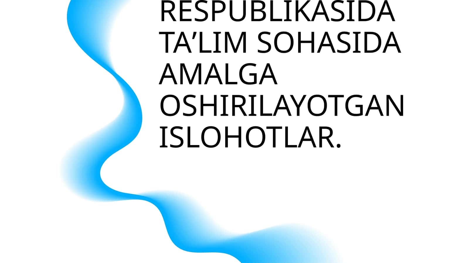OʻZBEKISTON RESPUBLIKASIDA TAʼLIM SOHASIDA AMALGA OSHIRILAYOTGAN ISLOHOTLAR 1