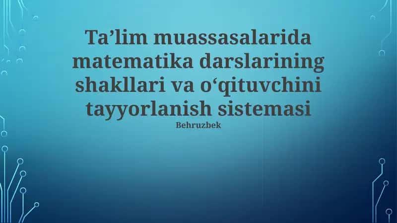 Matematika darslarining shakllari va oʻqituvchini tayyorlanish sistemasi 1