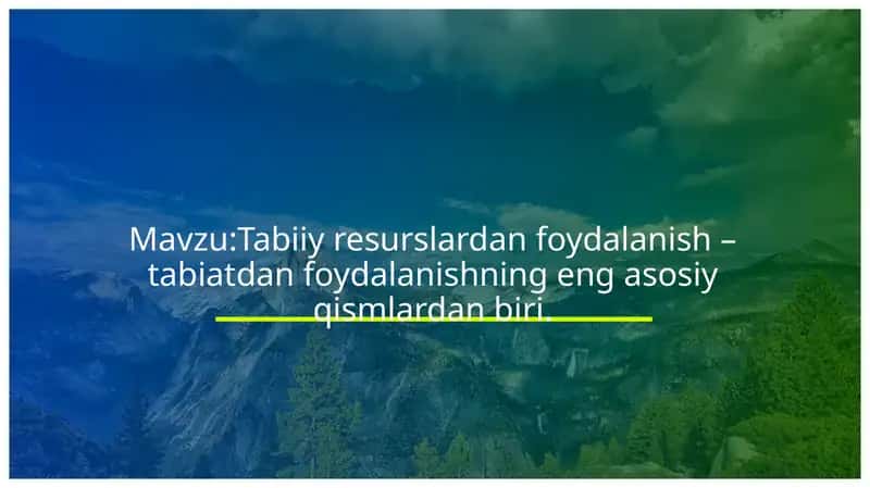 Tabiiy resurslardan foydalanish – tabiatdan foydalanishning eng asosiy qismlardan biri 1
