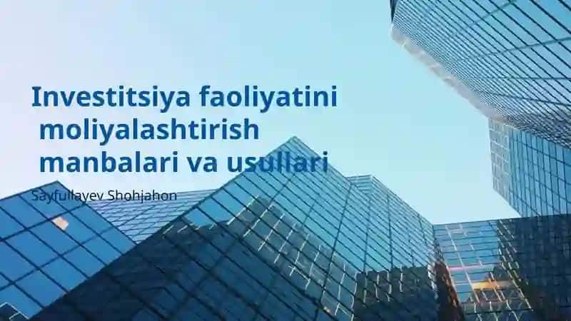 Investitsiya faoliyatini moliyalashtirish manbalari va usullari 1