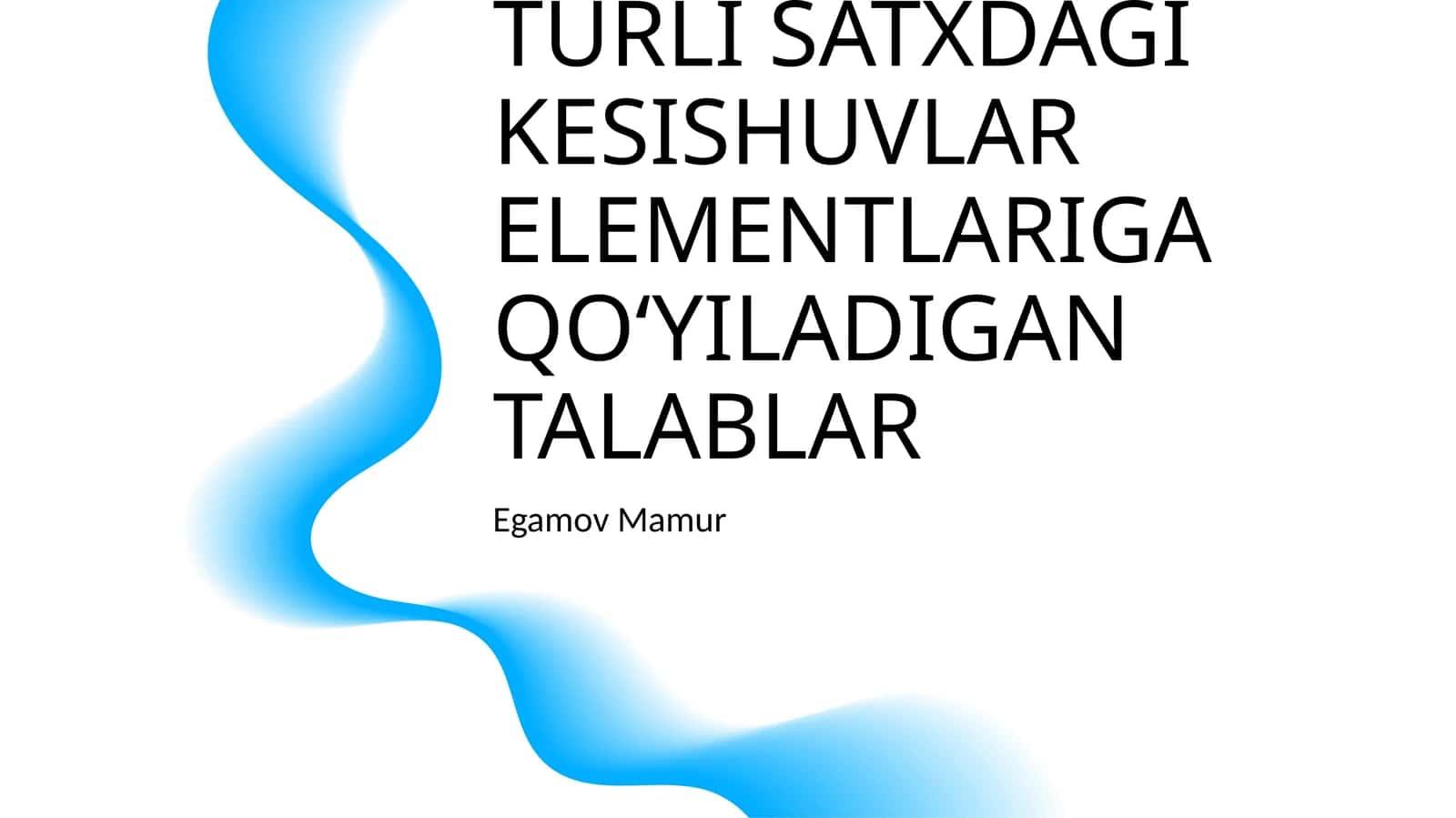 TURLI SATXDAGI KESISHUVLAR ELEMENTLARIGA QO‘YILADIGAN TALABLAR 1