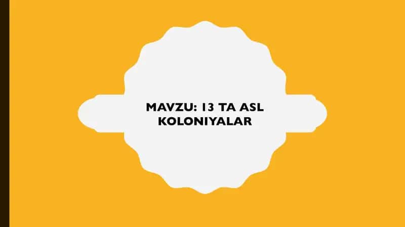 13 TA ASL KOLONIYALAR 1