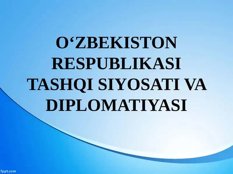 O‘ZBEKISTON RESPUBLIKASI TASHQI SIYOSATI VA DIPLOMATIYASI 1