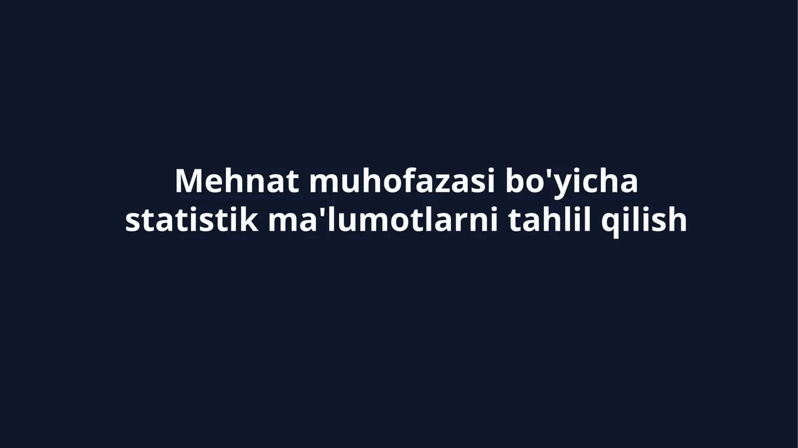 Mehnat muhofazasi bo'yicha statistik ma'lumotlarni tahlil qilish 1