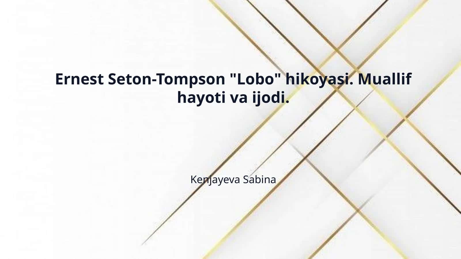 Ernest Seton-Tompson "Lobo" hikoyasi. Muallif hayoti va ijodi. 1