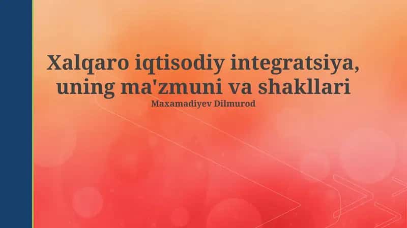 Xalqaro iqtisodiy integratsiya, uning ma'zmuni va shakllari 1