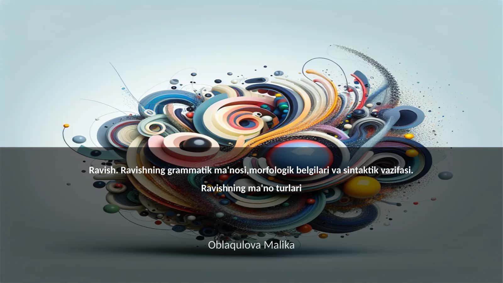 Ravish. Ravishning grammatik ma'nosi,morfologik belgilari va sintaktik vazifasi. Ravishning ma'no turlari 1
