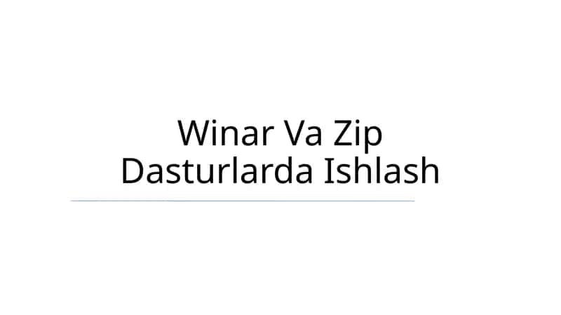 Winar Va Zip Dasturlarda Ishlash 1