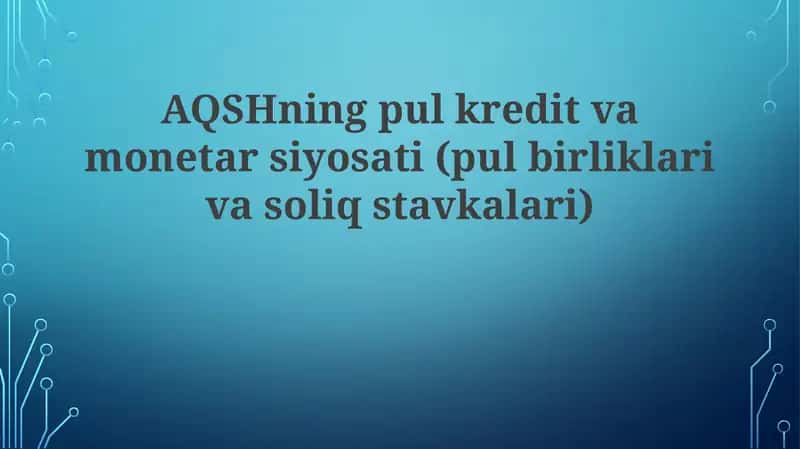 AQSHning pul kredit va monetar siyosati (pul birliklari va soliq stavkalari) 1