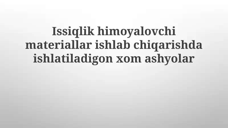 Issiqlik himoya lovchi materiallar ishlab chiqarishda ishlatiladigan xom ashyolar 1