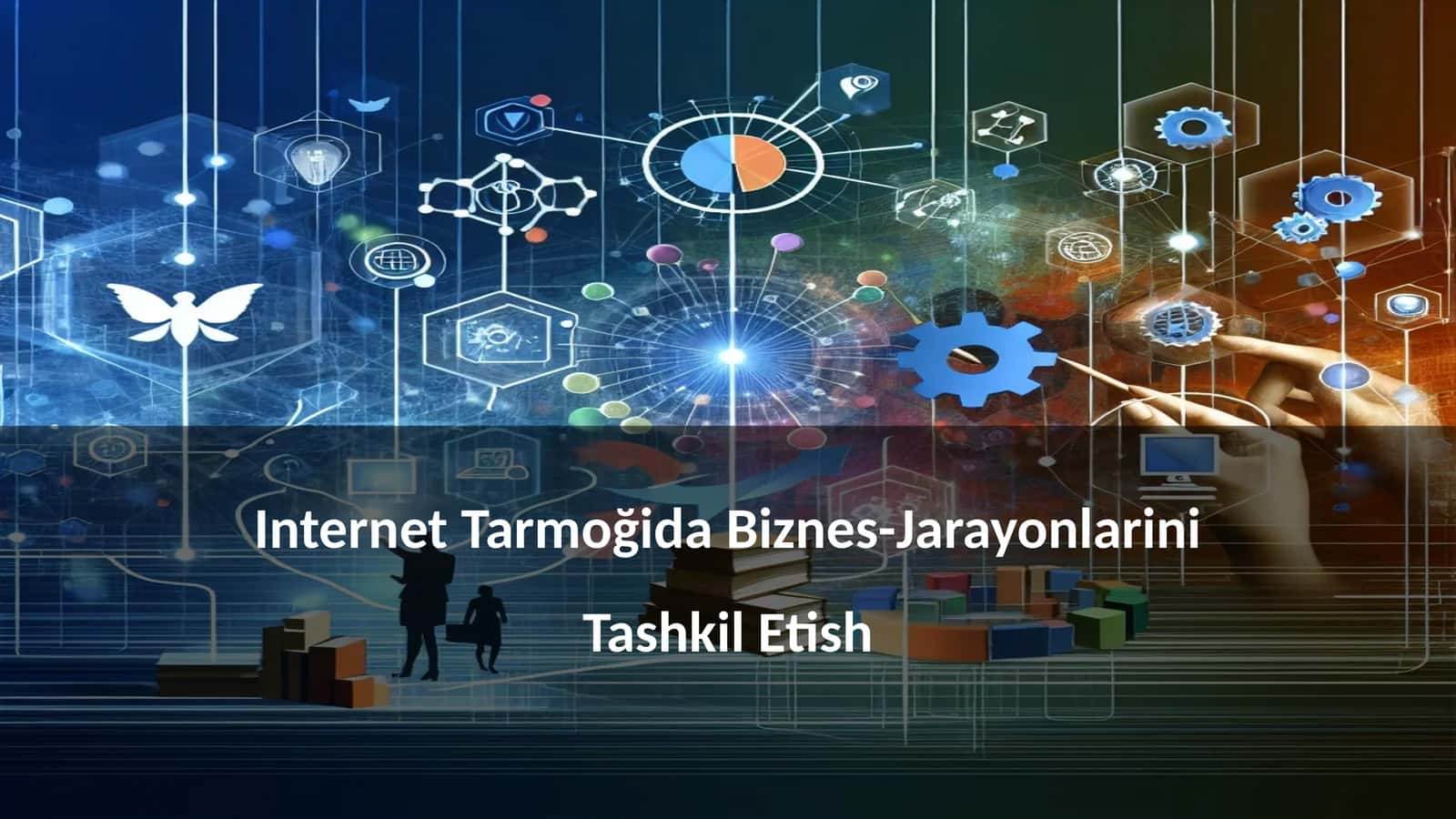 Internet Tarmoğida Biznes-Jarayonlarini Tashkil Etish 1
