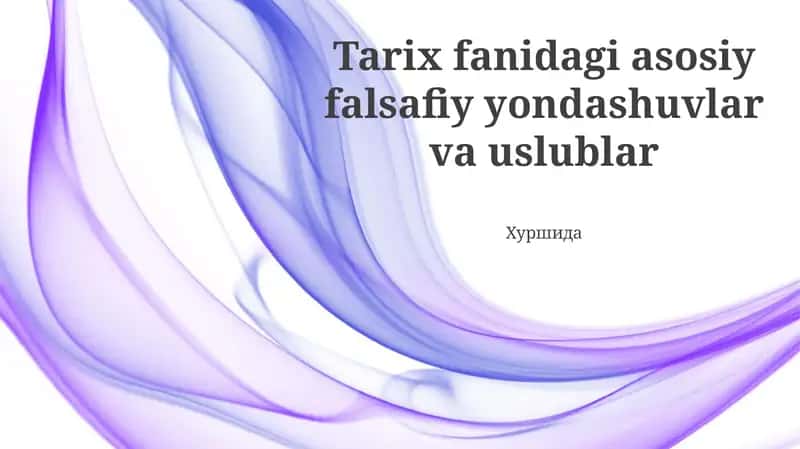 Tarix fanidagi asosiy falsafiy yondashuvlar va uslublar 1