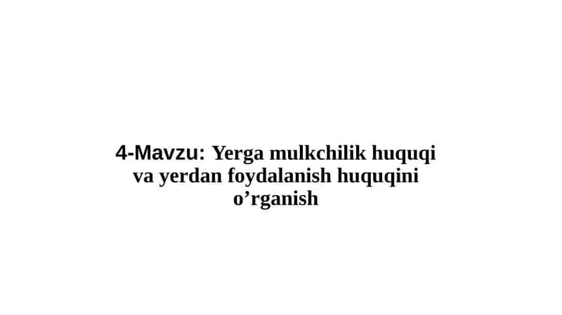 Yerga mulkchilik huquqi va yerdan foydalanish huquqini o’rganish 1