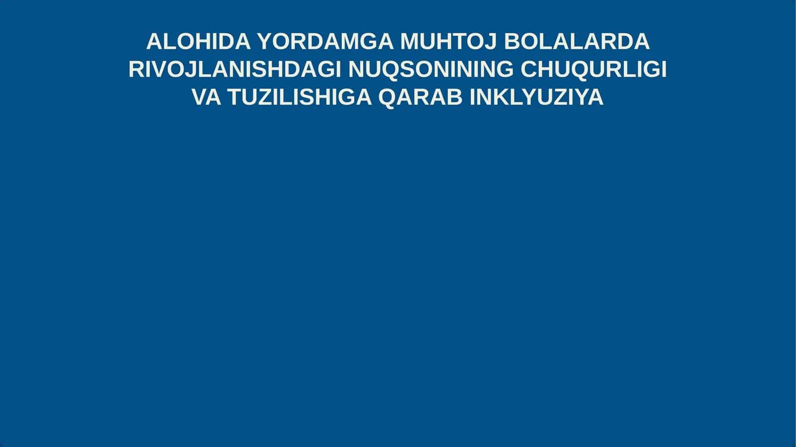 ALOHIDA YORDAMGA MUHTOJ BOLALARDA RIVOJLANISHDAGI NUQSONINING CHUQURLIGI VA TUZILISHIGA QARAB INKLYUZIYA 1