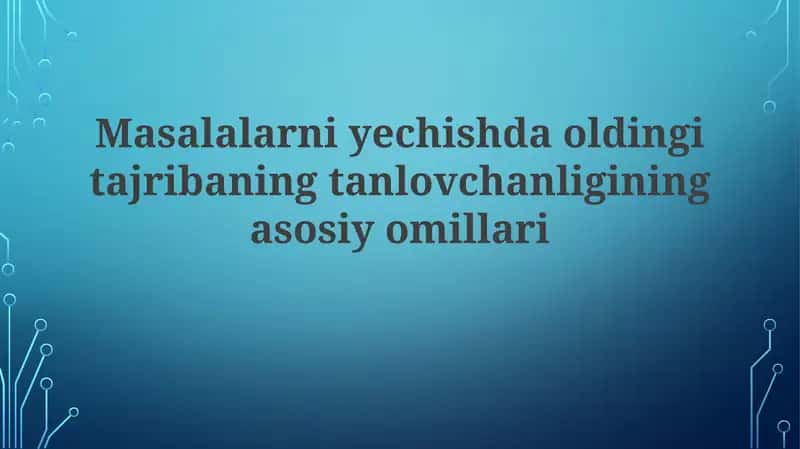 Masalalarniyechishdaoldingitajribaningtanlovchanliginingasosiyomillari 1