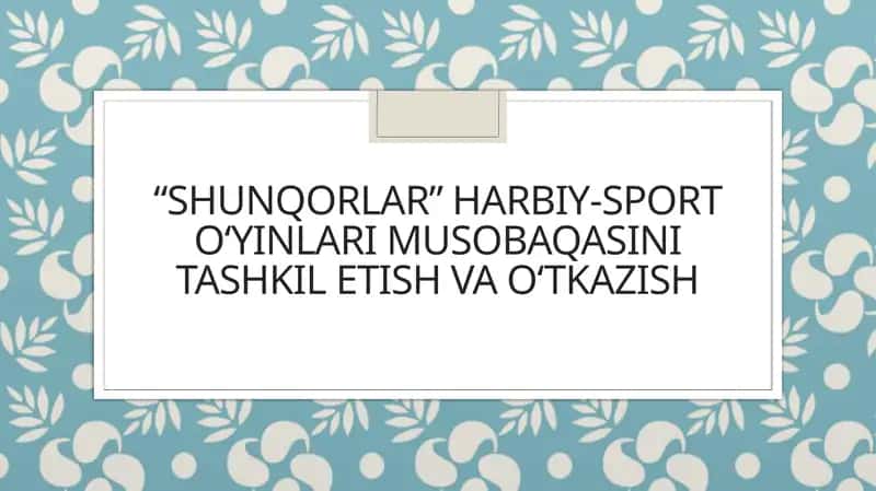 SHUNQORLAR HARBIY-SPORT O‘YINLARI MUSOBAQASINI TASHKIL ETISH VA O‘TKAZISH 1