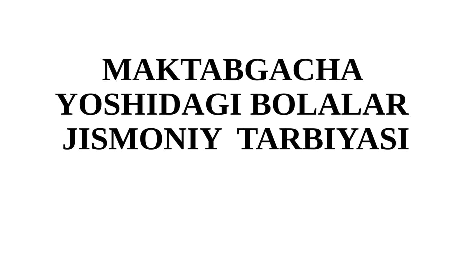 MAKTABGACHA YOSHIDAGI BOLALAR JISMONIY TARBIYASI 1