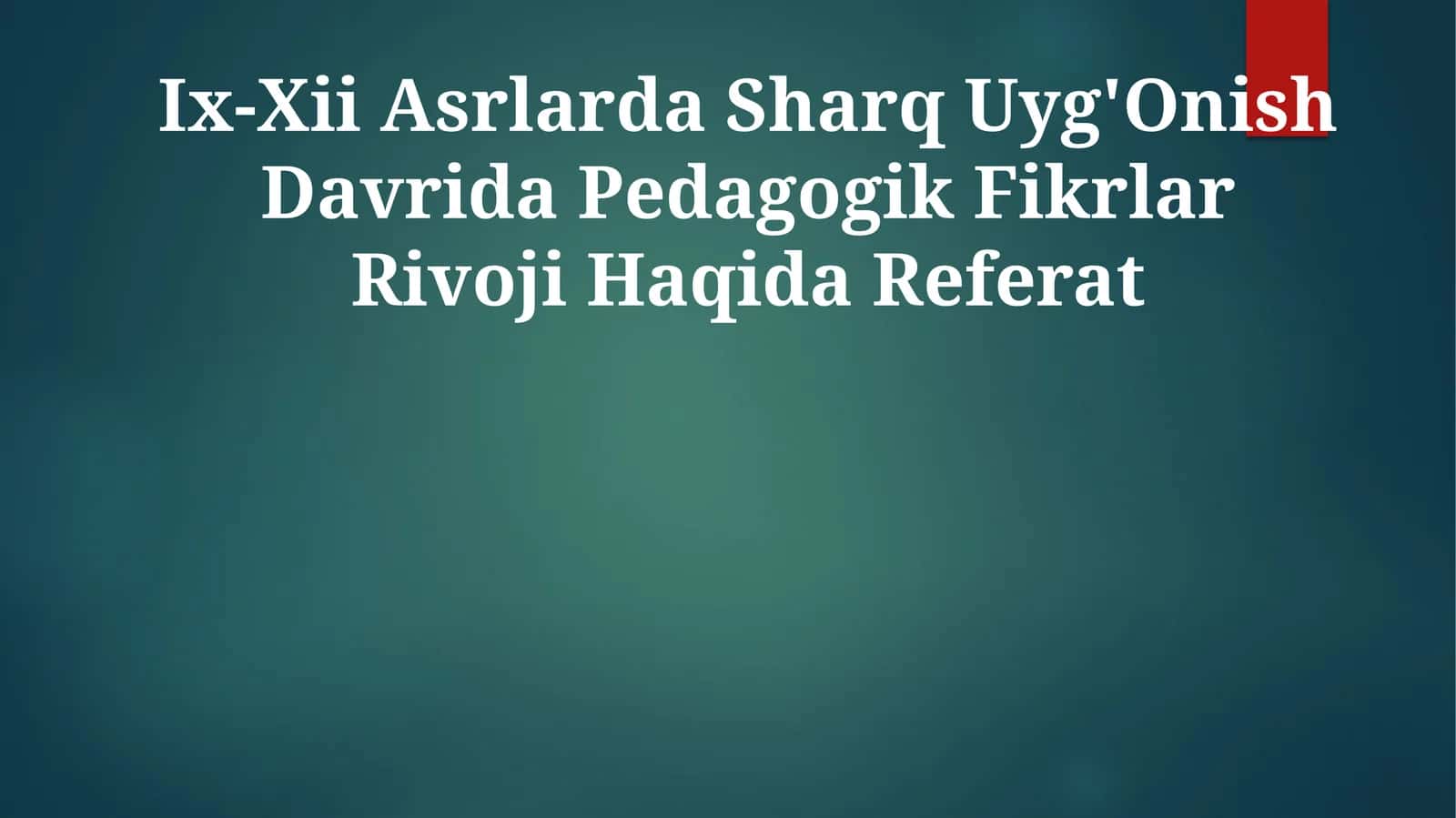 Ix-Xii Asrlarda Sharq Uyg'Onish Davrida Pedagogik Fikrlar Rivoji Haqida Referat 1