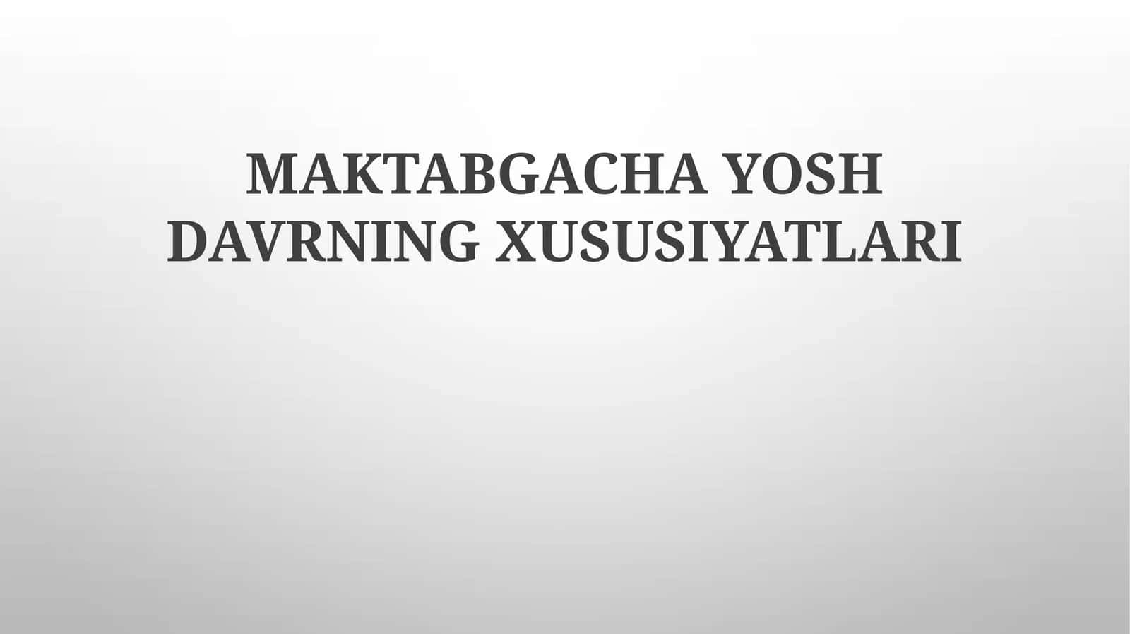 MAKTABGACHA YOSH DAVRNING XUSUSIYATLARI 1