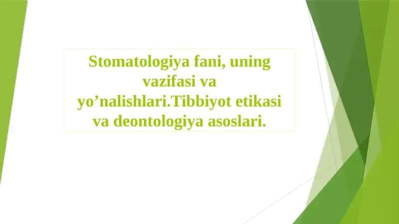Stomatologiya fani, uning vazifasi va yo’nalishlari.Tibbiyot etikasi va deontologiya asoslari 1