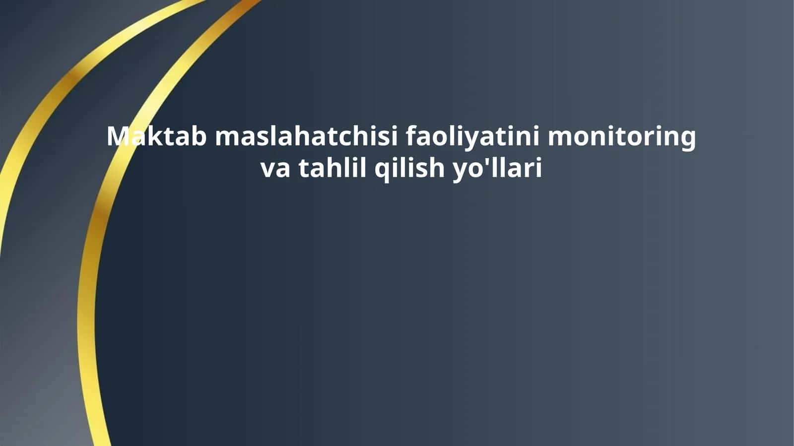 Maktab maslahatchisi faoliyatini monitoring va tahlil qilish yo'llari 1