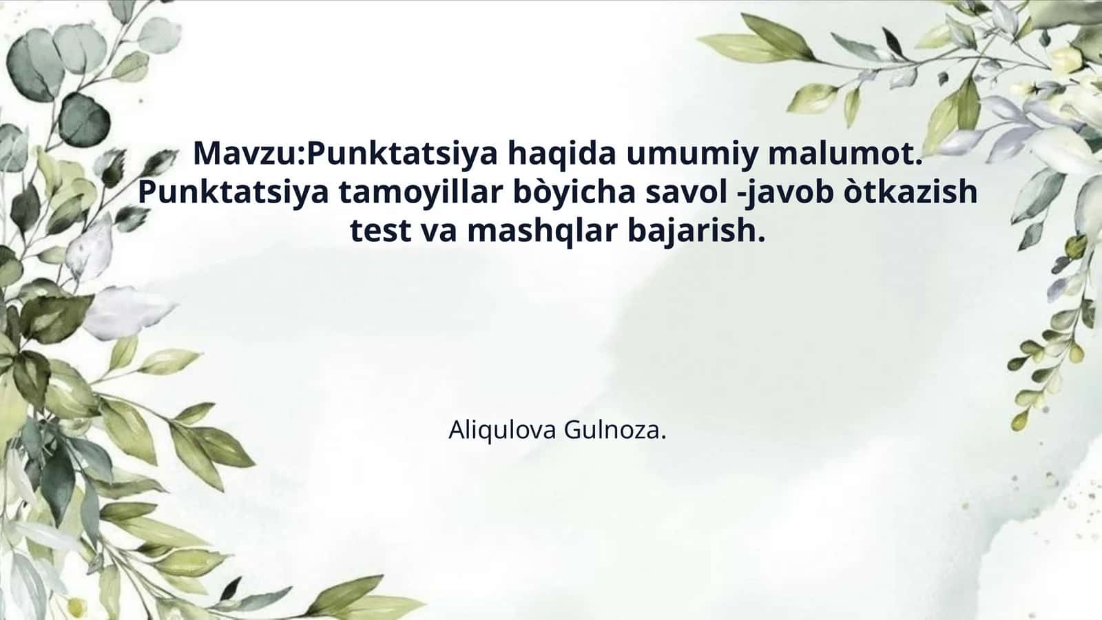 Mavzu:Punktatsiya haqida umumiy malumot. Punktatsiya tamoyillar bòyicha savol -javob òtkazish test va mashqlar bajarish. 1