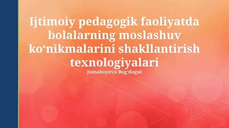 Ijtimoiy pedagogik faoliyatda bolalarning moslashuv koʻnikmalarini shakllantirish texnologiyalari 1