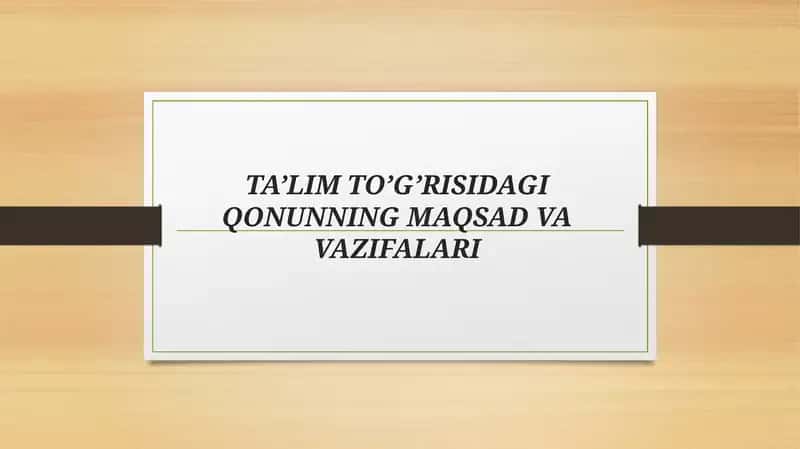 TA’LIM TO’G’RISIDAGI QONUNNING MAQSAD VA VAZIFALARI 1