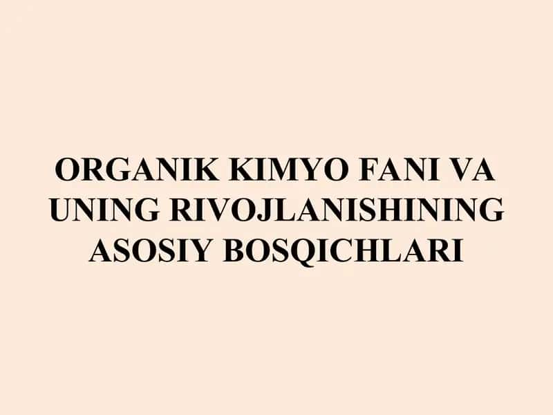 Organik kimyo fani va uning rivojlanishining bosqichlari 1