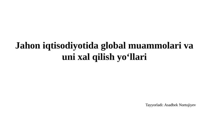 Jahon iqtisodiyoti dagi global muammolar va uning halqilar ichidagi yo'llari 1