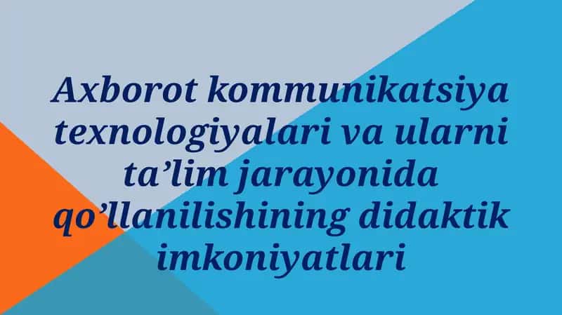 Axborot kommunikatsiya texnologiyalari va ularni ta’lim jarayonida qo’llanilishi 1