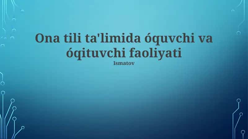 Ona tili ta'limida óquvchi va óqituvchi faoliyati 1