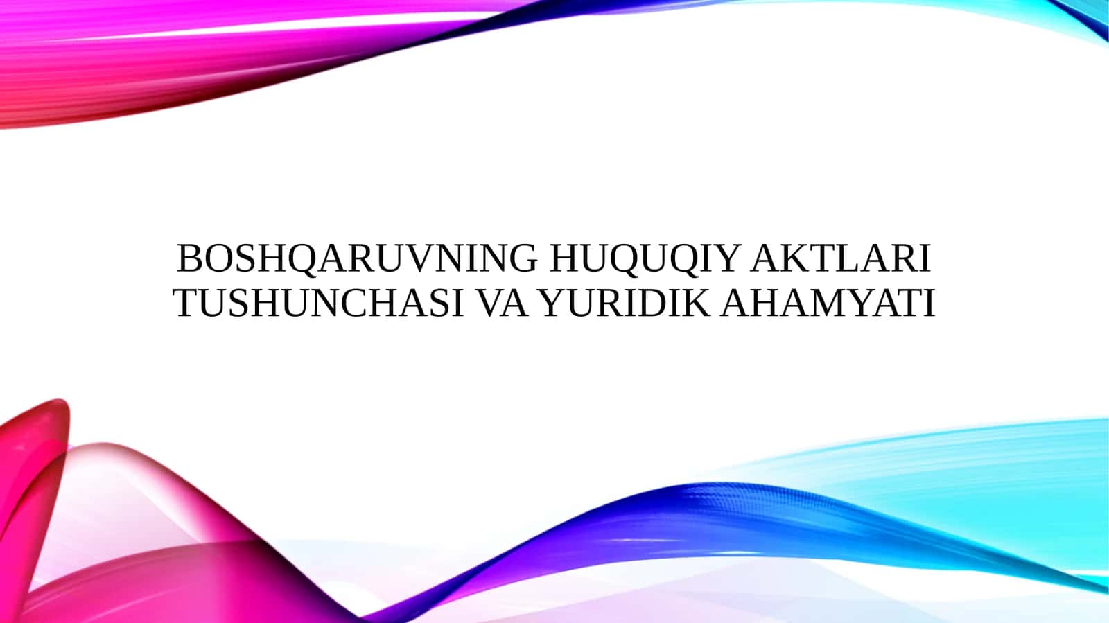 Boshqaruvning huquqiy aktlari tushunchasi va yuridik ahamyati 1