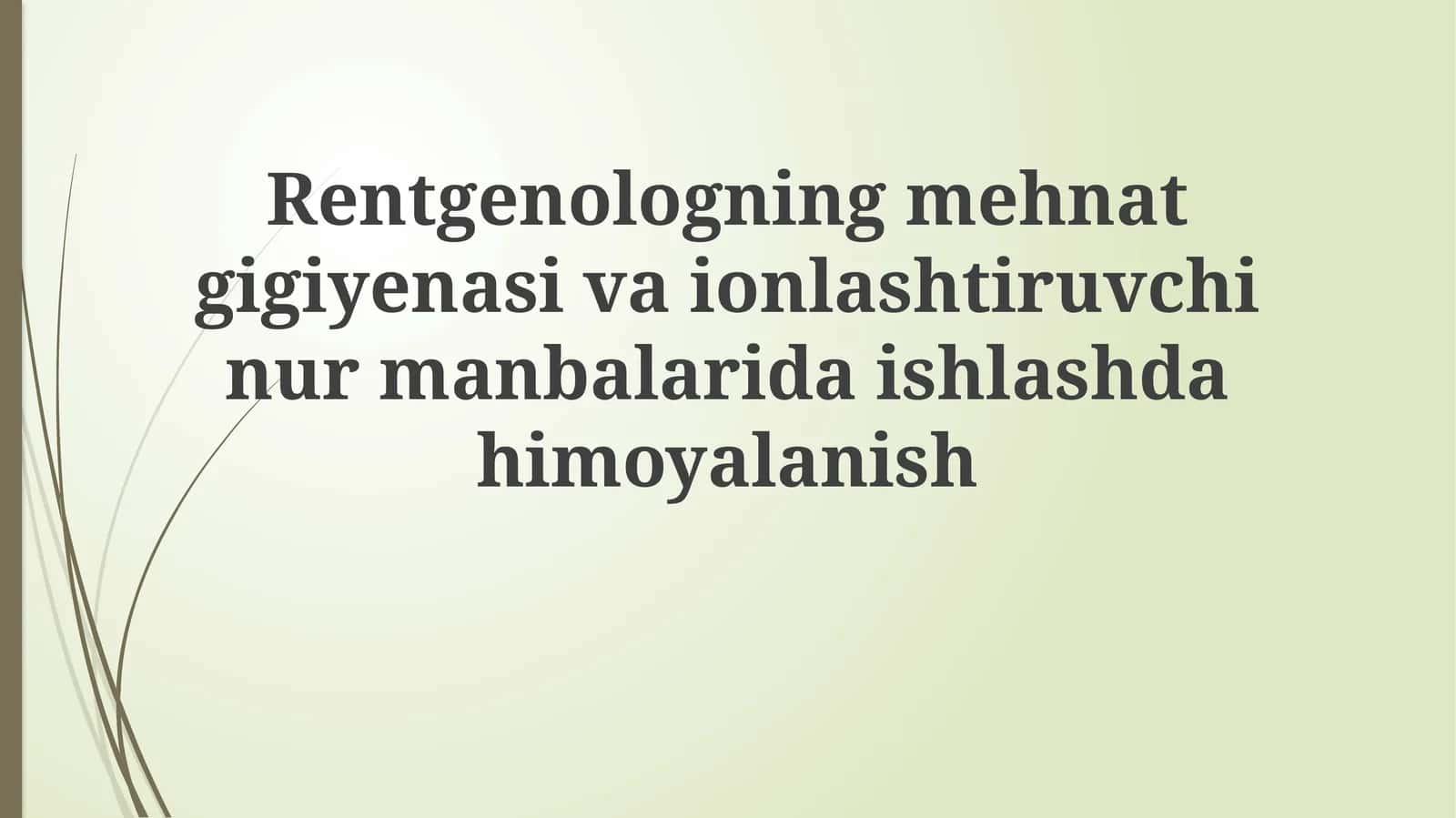 Rentgenologning mehnat gigiyenasiva ionlashtiruvchi nur manbalarida ishlashda himoyalanish 1