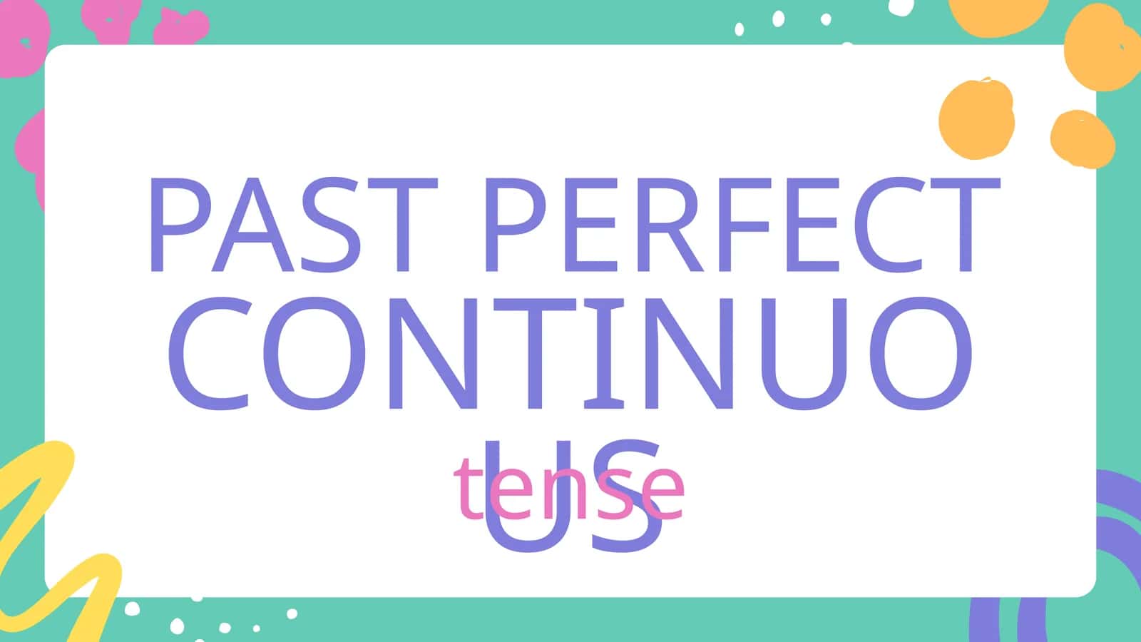 PAST PERFECT CONTINUOUS Tense 1