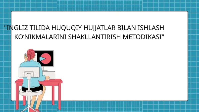 INGLIZ TILIDA HUQUQIY HUJJATLAR BILAN ISHLASH KO‘NIKMALARINI SHAKLLANTIRISH METODIKASI 1