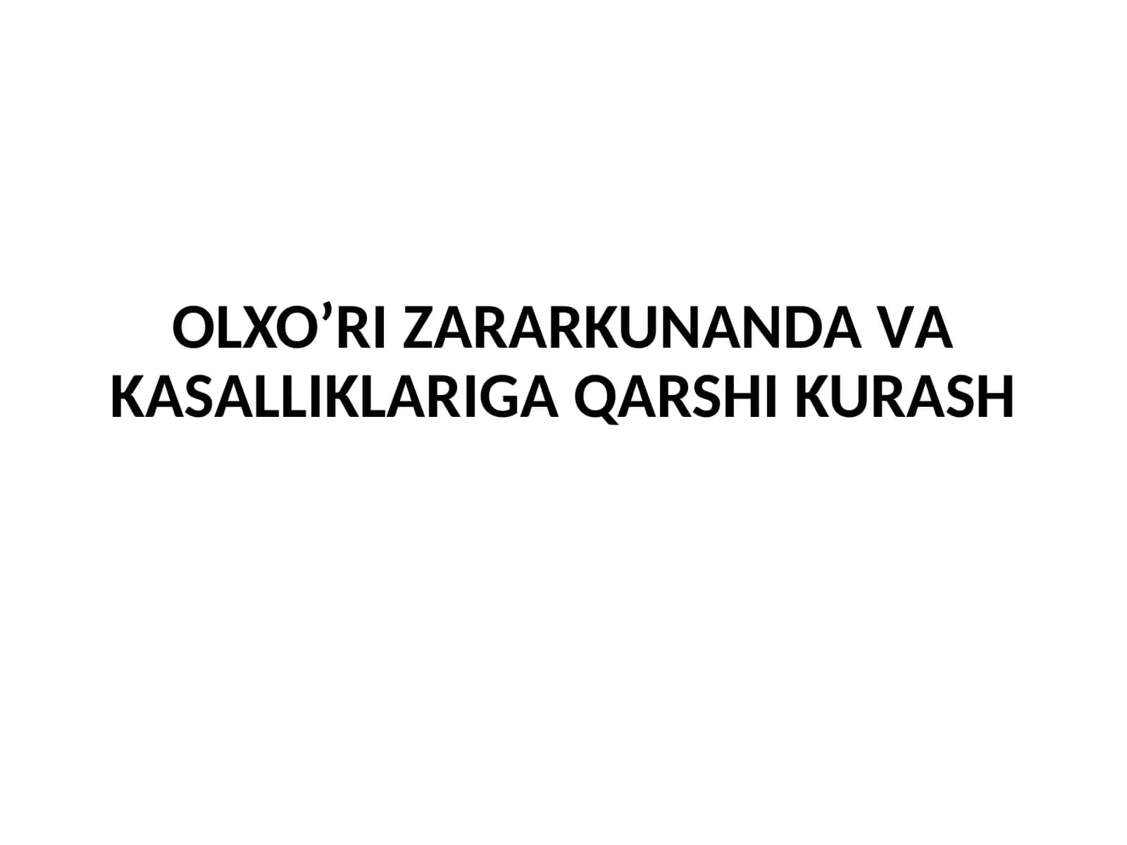 OLXOʼRI ZАRАRKUNАNDА VА KАSАLLIKLАRIGА QАRSHI KURАSH 1