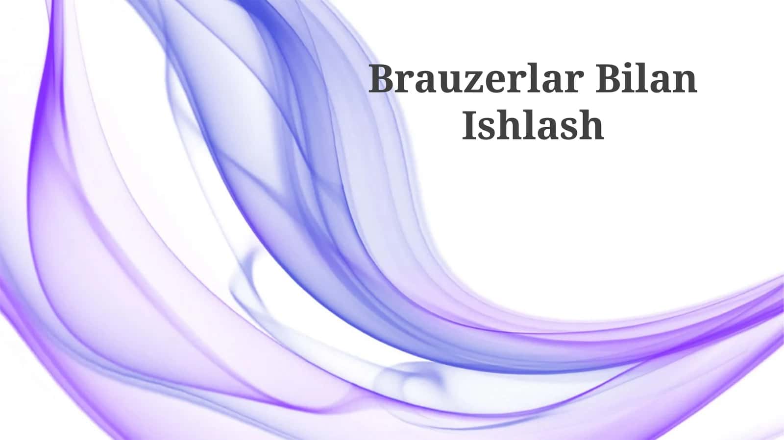 Brauzerlar Bilan Ishlash 1
