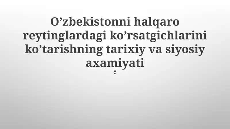 O'zbekistonni halqaro reytinglardagi ko’rsatgichlarini ko’tarishning tarixiy va siyosiy axamiyati 1