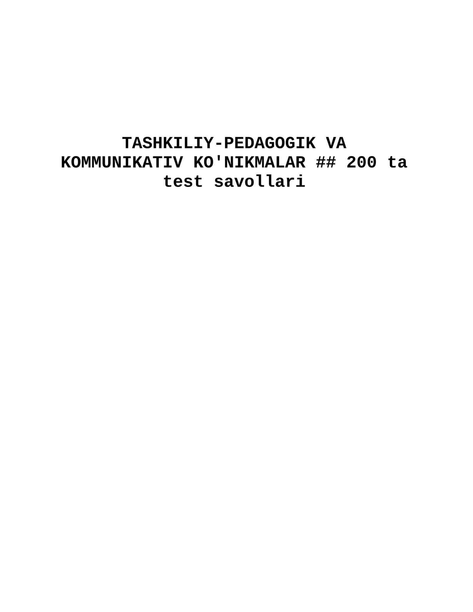 TASHKILIY-PEDAGOGIK VA KOMMUNIKATIV KO'NIKMALAR ## 200 ta test savoli 1