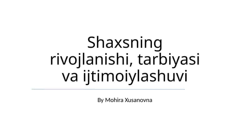 Shaxsning rivojlanishi, tarbiyasi va ijtimoiylashuvi 1