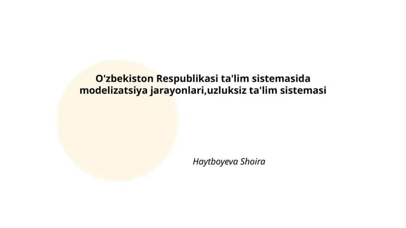 O'zbekiston Respublikasi ta'lim sistemasida modelizatsiya jarayonlari,uzluksiz ta'lim sistemasi 1