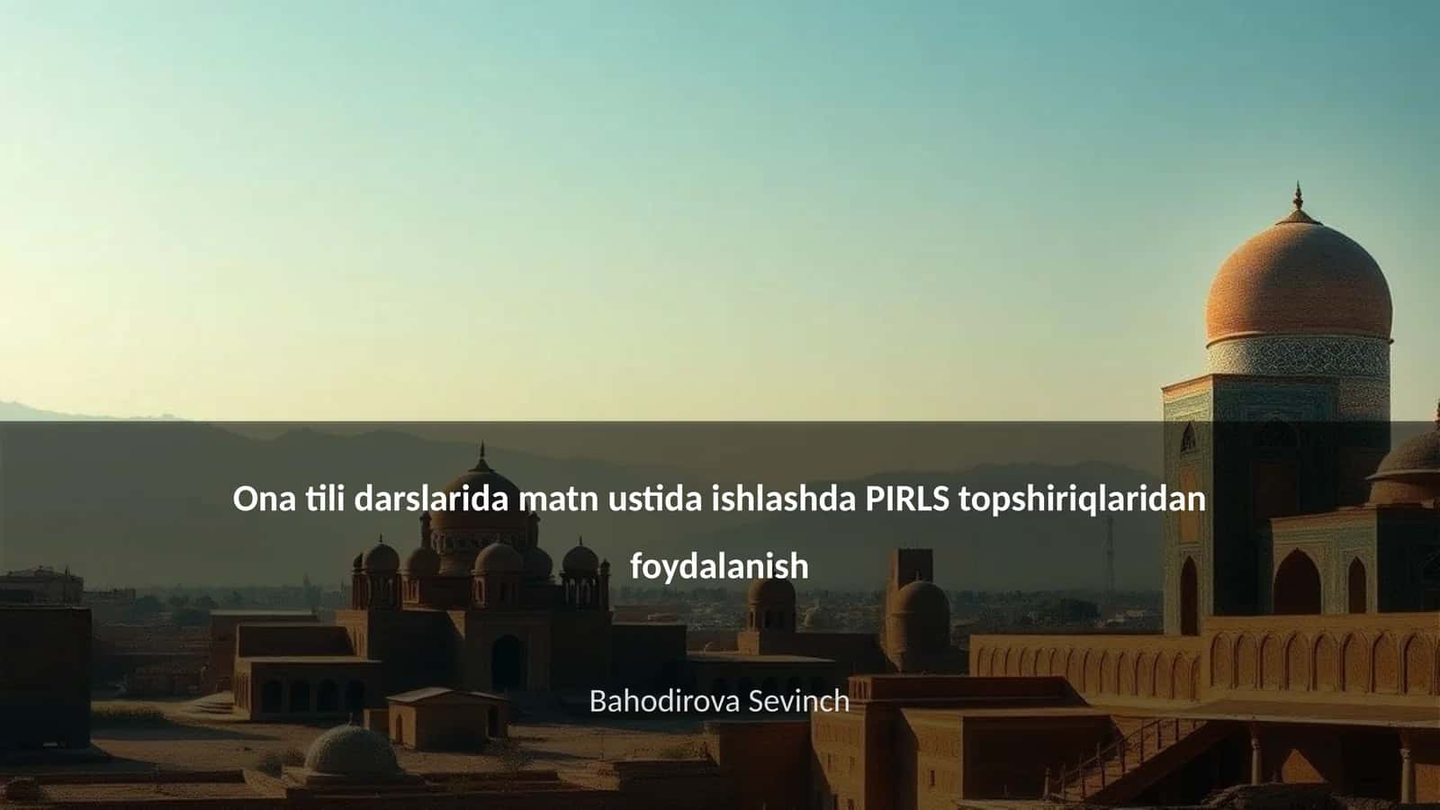 Ona tili darslarida matn ustida ishlashda PIRLS topshiriqlaridan foydalanish 1
