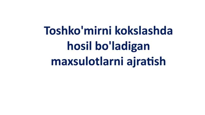 Toshko'mirni Kokslash Jarayoni 1