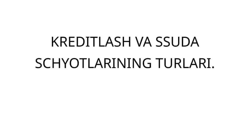 KREDITLASH VA SSUDA SCHYOTLARINING TURLARI 1