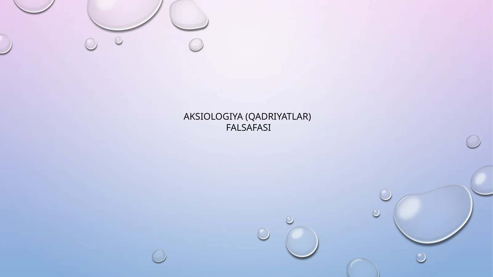 AKSIOLOGIYA (QADRIYATLAR) FALSAFASI 1