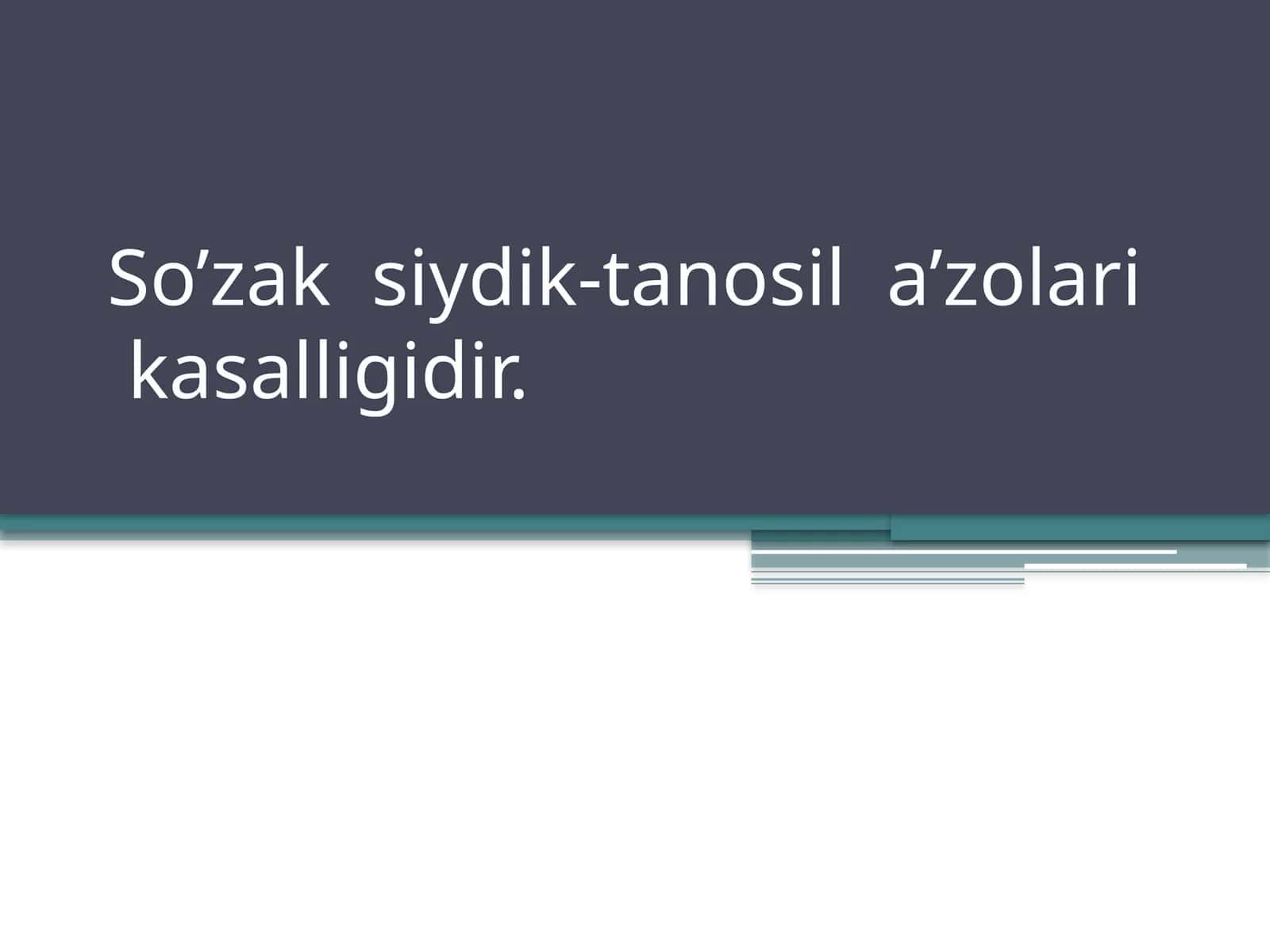 So’zak  siydik-tanosil  a’zolari  kasalligidir. 1