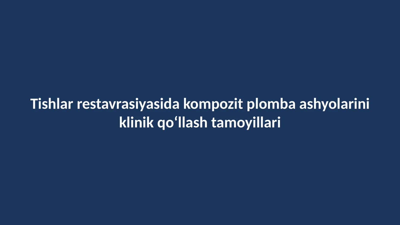 Tishlar restavrasiyasida kompozit plomba ashyolarini klinik qo‘llash tamoyillari 1